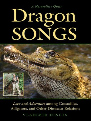 cover image of Dragon Songs: Love and Adventure among Crocodiles, Alligators, and Other Dinosaur Relations